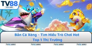 Bắn Cá Xèng - Tìm Hiểu Trò Chơi Hot Top 1 Thị Trường