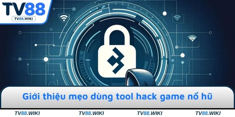 Giới thiệu mẹo dùng tool hack game nổ hũ