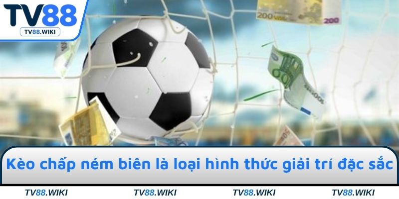 Kèo cược chấp ném biên là loại hình thức giải trí đặc sắc và phổ biến