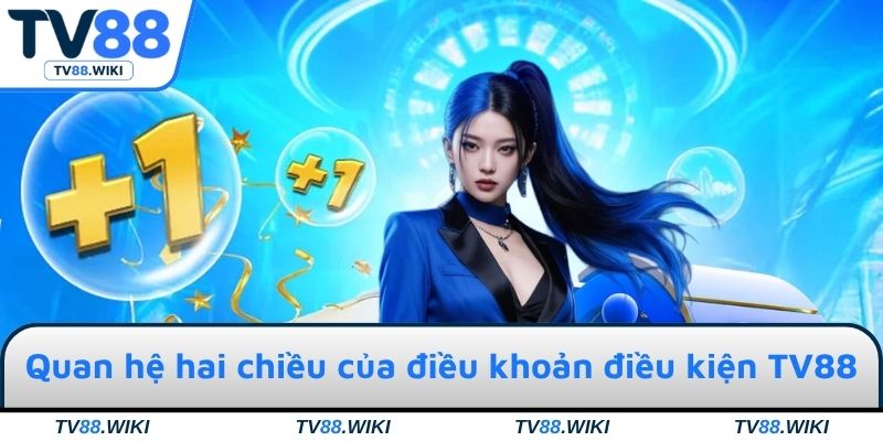 Mối quan hệ hai chiều của điều khoản điều kiện TV88