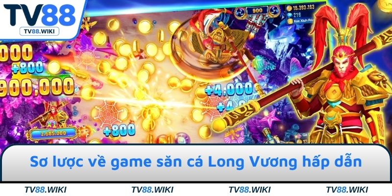 Sơ lược về game săn cá Long Vương hấp dẫn