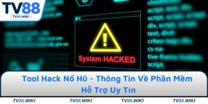 Tool Hack Nổ Hũ - Thông Tin Về Phần Mềm Hỗ Trợ Uy Tín